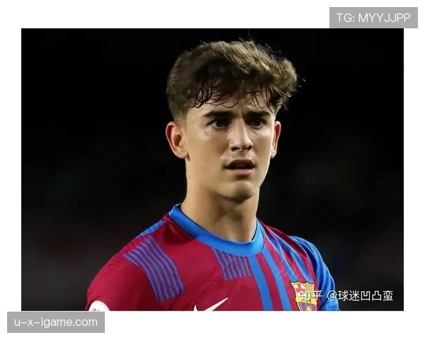 加维状态持续攀升，青少年足球天才闪耀成长之路